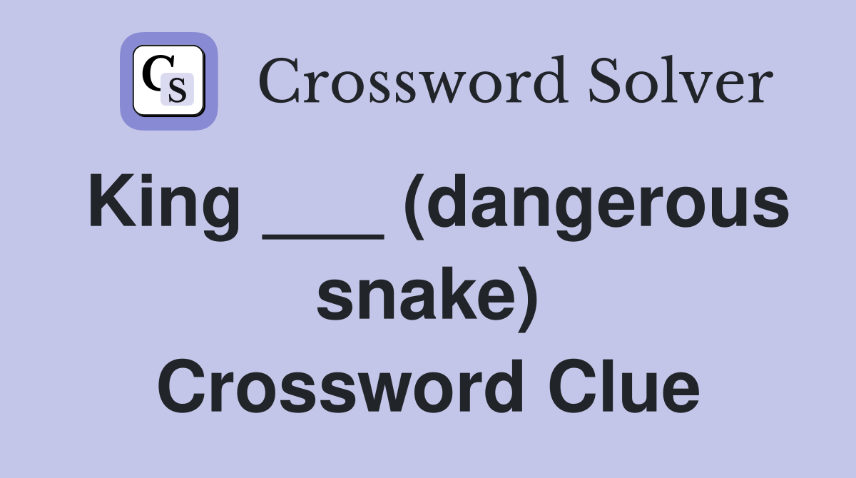 King ___ (dangerous snake) Crossword Clue Answers Crossword Solver